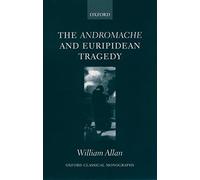 The Andromache And Euripidean Tragedy (Oxford Classical Monographs)