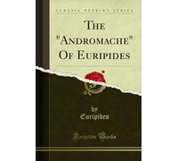 The Andromache of Euripides (Classic Reprint)