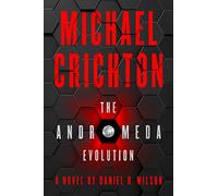The Andromeda Evolution: A Masterful Technothriller Mystery of Alien Discovery and Global Action