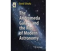 The Andromeda Galaxy and the Rise of Modern Astronomy (Astronomers' Universe)