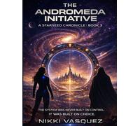 The Andromeda Initiative: A Starseed Chronicle: Book 3