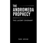 The Andromeda Prophecy: the lucent covenant