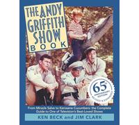 The Andy Griffith Show Book: From Miracle Salve to Kerosene Cucumbers: The Complete Guide to One of Television’s Best-Loved Shows