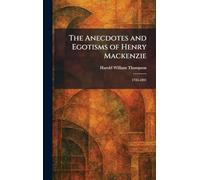 The Anecdotes and Egotisms of Henry Mackenzie: 1745-1831