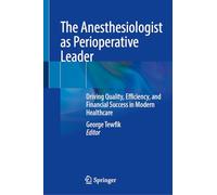 The Anesthesiologist as Perioperative Leader: Driving Quality, Efficiency, and Financial Success in Modern Healthcare