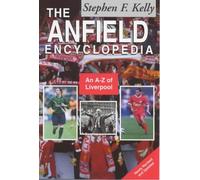 The Anfield Encyclopedia: An A-Z of Liverpool FC