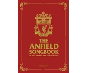 The Anfield Songbook: We Have Dreams And Songs To Sing - Updated Edition