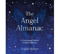 The Angel Almanac: An Inspirational Guide for Healing and Harmony