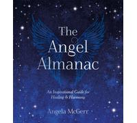 The Angel Almanac : An Inspirational Guide for Healing and Harmony - Fully Revised and Updated Edition