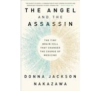 The Angel and the Assassin: The Tiny Brain Cell That Changed the Course of Medicine