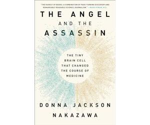 The Angel and the Assassin: The Tiny Brain Cell That Changed the Course of Medicine