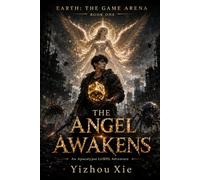 The Angel Awakens: An Apocalypse LitRPG Adventure (Earth: The Game Arena)