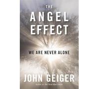 The Angel Effect: The Powerful Force That Ensures We Are Never Alone