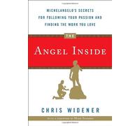 The Angel Inside: Michelangelo's Secrets for Following Your Passion and Finding the Work You Love