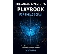 The Angel Investor's Playbook for the Age of AI: How Data, Automation, and AI Are Reshaping Early-Stage Investing