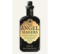 The Angel Makers: The True Crime Story of the Most Astonishing Murder Ring in History