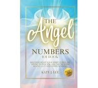 The Angel Numbers 101 Book: Discover What Your Spirit Guides Are Trying to Tell You and The Meaning Behind 11:11 And Other Numbers (Law of Attraction)