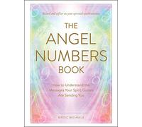 The Angel Numbers Book: How to Understand the Messages Your Spirit Guides Are Sending You
