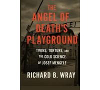The Angel of Death’s Playground: Twins, Torture, and the Cold Science of Josef Mengele (Unsolved Murders & Serial Killers: Real-Life True Crime Mystery Cases)
