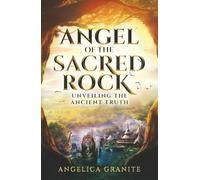 The Angel of the Sacred Rock: Unveiling the Ancient Truth