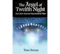 The Angel of Twelfth Night by Tom Slemen (2015-03-29)