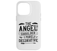 The Angel On My Shoulder Is Purely Decorative Sarcastic Case for iPhone 14 Pro Max