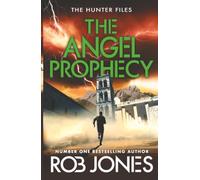 The Angel Prophecy: A fast-paced adventure thriller from Rob Jones (The Hunter Files, 5)