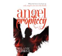 The Angel Prophecy : When the Forces of Evil Rise Up, Only Angels Can Save the Earth