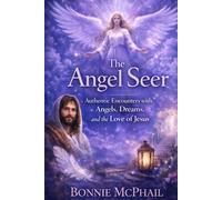 The Angel Seer: Authentic Encounters with Angels, Dreams, and the Love of Jesus