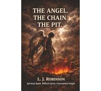 THE ANGEL. THE CHAIN. THE PIT.: The Moment God Ended the Final Battle