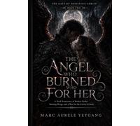 THE ANGEL WHO BURNED FOR HER: A Dark Romantasy of Broken Oaths, Burning Wings, and a War for the Crown of Souls (The Gate of Dominion Series)