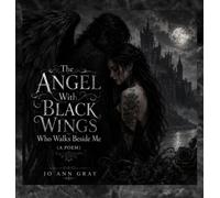 The Angel With Black Wings Who Walks Beside Me (A Poem)