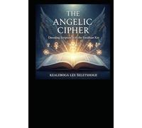 THE ANGELIC CIPHER: Decoding Scripture with the Enochian Key (The Alphabets of God)