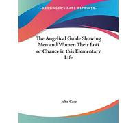 The Angelic Guide Showing Men and Women Their Lot or Chance in This Elementary Life