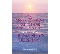 THE ANGELIC HOST BRING THEIR INDIVIDUAL SERVICES FOR HUMANITY'S BLESSING
