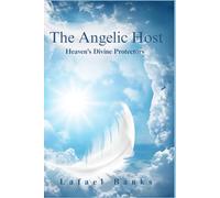 The Angelic Host: Heavens Divine Protectors