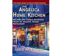 The Angelica Home Kitchen: Recipes and Rabble Rousings from an Organic Vegan Restaurant (Latest Edition)