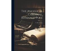 The Angelical Cardinal, Reginald Pole