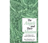 The Angels and Their Mission: According to the Fathers of the Church