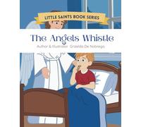 The Angels Whistle: Imaginative tales inspired by Catholic teachings for young hearts (Little Saints Book Series)