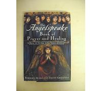 The Angelspeake Book of Prayer & Healing: How to Work with Your Angels