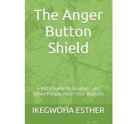 The Anger Button Shield: A Kid’s Guide to Staying Calm When People Push Your Buttons (Happy Heart Kids)