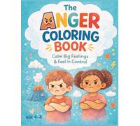 The Anger Coloring Book for Kids: Mindfulness Activities to Understand Big Feelings, Calm Down & Feel in Control (Big Feelings Coloring + Mindfulness Books for Kids)