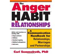 The Anger Habit in Relationships: A Communication Handbook for Relationships, Marriages and Partnerships