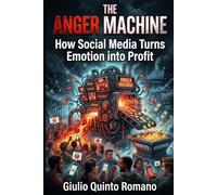 THE ANGER MACHINE: How Social Media Turns Emotion into Profit