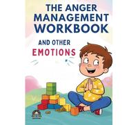 The Anger Management Workbook and Other Emotions: Me and My Feelings A Kids' Guide to Understanding and Expressing Themselves