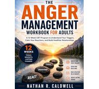 The Anger Management Workbook for Adults: A 12-Week CBT Program to Understand Your Triggers, Control Your Emotions, and Build a Calmer Life