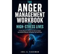 THE ANGER MANAGEMENT WORKBOOK FOR HIGH-STRESS LIVES: A 21-Day Blueprint to Master Your Nervous System, Stop Reactive Outbursts, and Reclaim Your Inner Peace