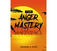 The Anger Mastery: Turning Strong Emotions into Wisdom, Balance, and Self Control