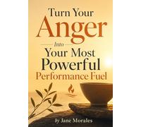 The Anger Solution: Turn Your Anger Into Your Most Powerful Performance Fuel